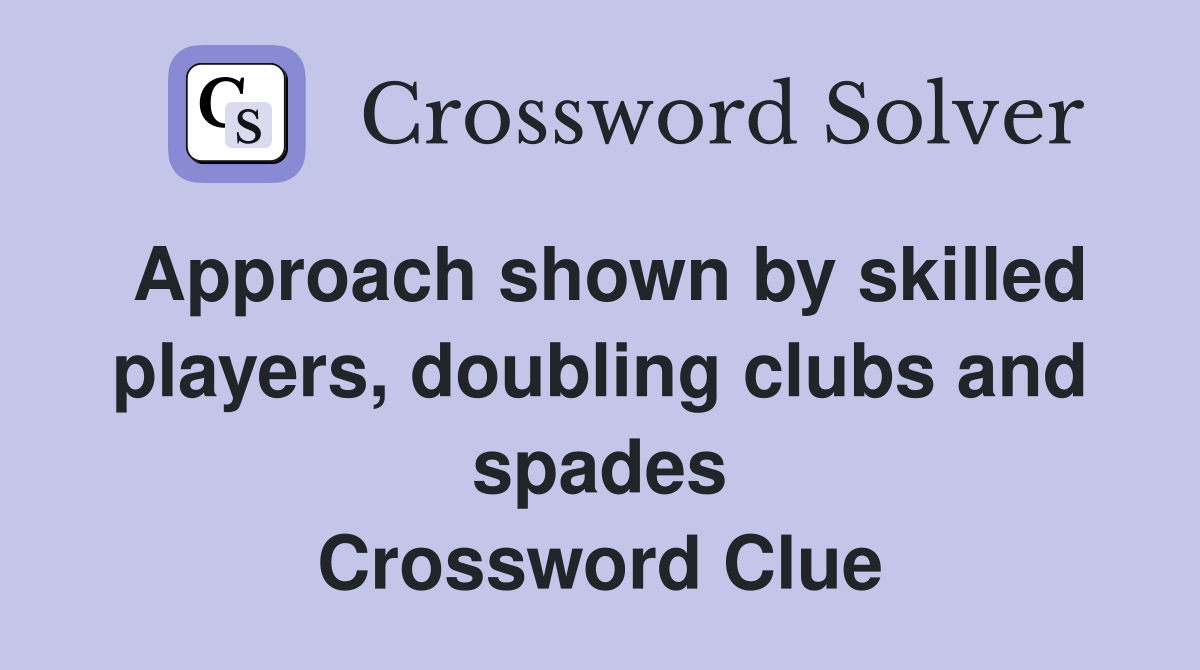 Approach shown by skilled players, doubling clubs and spades